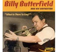 Billy Butterfield and His Orchestra - What Is There to Say?