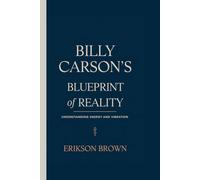 Billy Carson’s Blueprint of Reality: Understanding Energy and Vibration