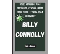 BILLY CONNOLLY: DE LOS ASTILLEROS A LOS CENTROS DE ATENCIÓN: ¿HASTA DÓNDE PUEDE LLEVAR LA RISA A UN HOMBRE?