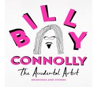 Billy Connolly The Accidental Artist : Drawings & Stories from the Nation's Billy Connolly Multicolor