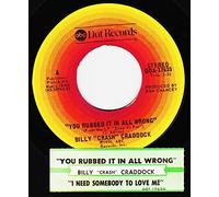 BILLY "CRASH" CRADDOCK 45 RPM I NEED SOMEBODY TO LOVE ME / YOU RUBBED IT IN ALL WRONG