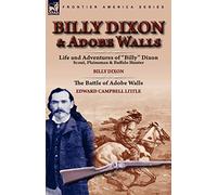 Billy Dixon & Adobe Walls: Scout, Plainsman & Buffalo Hunter