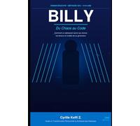 BILLY - Du Chaos au Code: Comment un adolescent accro aux écrans est devenu le modèle de sa génération