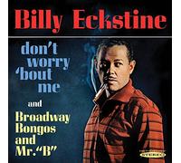 Billy Eckstine - Don't Worry 'Bout Me / Broadway Bongos and Mr. "B"