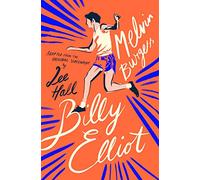 Billy Elliot: A wonderful new edition of the acclaimed novel, based on the infamous motion picture screenplay!