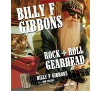 Billy F Gibbons: Rock + Roll Gearhead