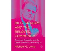Billy Graham and the Beloved Community: America's Evangelist and the Dream of Martin Luther King, Jr.