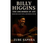 Billy Higgins: The Drummer of Joy: A definitive biography tracing rhythm, freedom, and faith across America’s postwar jazz movement (Masters of Jazz)