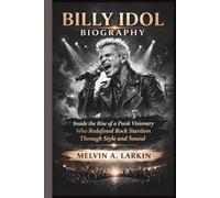 BILLY IDOL BIOGRAPHY: Inside the Rise of a Punk Visionary Who Redefined Rock Stardom Through Style and Sound