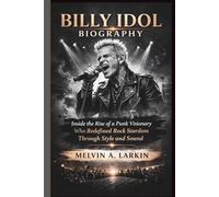 BILLY IDOL BIOGRAPHY: Inside the Rise of a Punk Visionary Who Redefined Rock Stardom Through Style and Sound