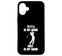 Billy is my name golf is my game funny saying apparel Case for iPhone 16 Plus