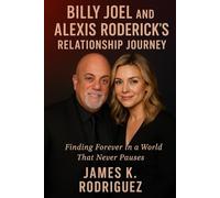 Billy Joel and Alexis Roderick’s relationship journey: Finding Forever in a World That Never Pauses