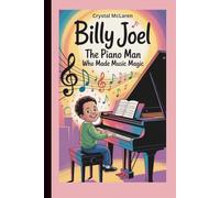 Billy Joel: The Piano Man Who Made Music Magic (A Biography Book for Kids)