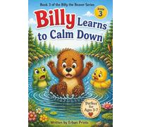Billy Learns to Calm Down: A Gentle Story About Big Feelings and Staying Calm (Billy the Beaver Series)