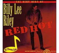 Billy Lee Riley - Red Hot: The Best of Billy Lee Riley