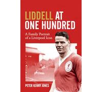Liddell at One Hundred : A Family Portrait of a Liverpool Icon