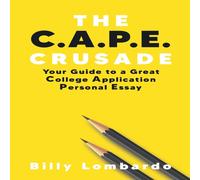 Billy Lombardo The C.A.P.E. Crusade: Your Guide to a Great College Application Billy Lombardo Multicolor