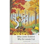 Billy Loves Science Why Do Leaves Fall?: Jessica Leek