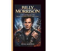 BILLY MORRISON: A Powerful Biography 2026 The Journey of a Rock Guitarist’s Rise to Fame