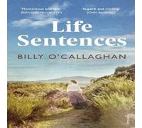Billy O'Callaghan Life Sentences Paperback Book Billy O'Callaghan Multicolor