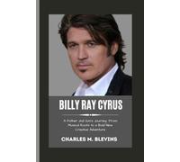 BILLY RAY CYRUS: A Father and Son's Journey: From Musical Roots to a Bold New Creative Adventure: 26 (Modern Profiles: People Who Help Shape the World)