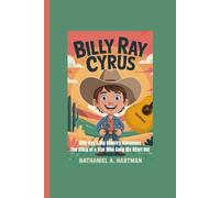 BILLY RAY CYRUS: Billy Ray’s Big Country Adventure The Story of a Star Who Sang His Heart Out