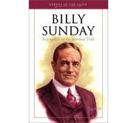 Billy Sunday: Evangelist on the Sawdust Trail (Heroes of the Faith)