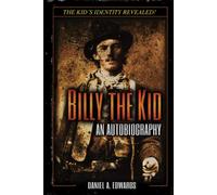 Billy the Kid: An Autobiography: The Story of Brushy Bill Roberts