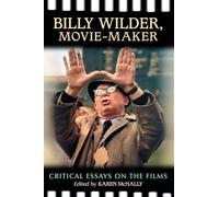 Billy Wilder, Movie-maker: Critical Essays on the Films