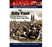 Billy Yank (The G.I. Series: The Illustrated History of the American Soldier, His Uniform and His Equipment)
