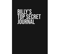 Billy's Top Secret Journal: Billy Personalized Custom Name Notebook for Customized Birthday or Holiday Gift for Him