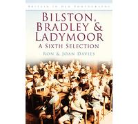 Bilston, Bradley & Ladymoor: A Sixth Selection: Britain in Old Photographs