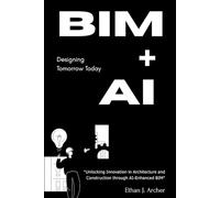 BIM + AI: Designing Tomorrow Today: "Unlocking Innovation in Architecture and Construction through AI-Enhanced BIM"