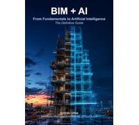 BIM + AI: From Fundamentals to Artificial Intelligence: The Definitive Guide