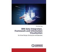 BIM data Integration, Framework and Information Visualization: for Virtual Design, Construction and Operation