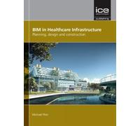 BIM in Healthcare Infrastructure: Planning, design and construction
