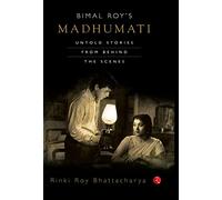 Bimal Roy's Madhumati : Untold Stories from Behind the Scenes