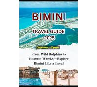 BIMINI TRAVEL GUIDE 2025: From Wild Dolphins to Historic Wrecks-Explore Bimini Like a Local