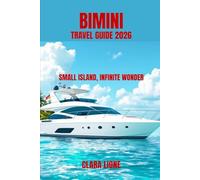 BIMINI TRAVEL GUIDE 2026: SMALL ISLAND, INFINITE WONDER
