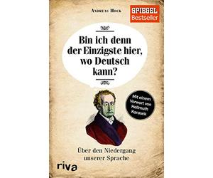 Bin ich denn der Einzigste hier, wo Deutsch kann?: Über den Niedergang unserer Sprache