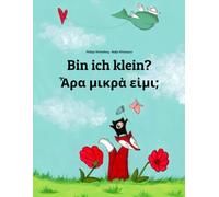 Bin ich klein? Ἆρα μικρὰ εἰμι;: Zweisprachiges Bilderbuch Deutsch-Altgriechisch (zweisprachig/bilingual) (Weltkinderbuch in über 200 Sprachen)