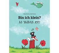 Bin ich klein? አነ ንእሽተይ ድየ?: Zweisprachiges Bilderbuch Deutsch-Tigrinya (bilingual/zweisprachig) (Bilinguale Bücher (Deutsch-Tigrinya) Von Philipp Winterberg)