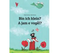 Bin ich klein? A jam e vogël?: Zweisprachiges Bilderbuch Deutsch-Albanisch (zweisprachig/bilingual)