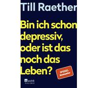 Bin ich schon depressiv, oder ist das noch das Leben?, Raether 9783499005305.