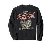 Bin im Ruhestand - Ich muss gar nichts (Ich muss gar Sweatshirt
