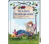 Bin in Rente, ich muss gar nichts!: Heitere Geschichten