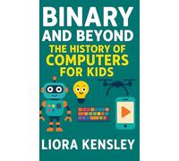 Binary and Beyond: The History of Computers for Kids
