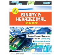 Binary and Hexadecimal Workbook for GCSE Computer Science and Computing: Volume 1 (Comp Sci Workbooks)