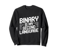 Binary Is My Second Language Geeky Programmer Humor Sweatshirt