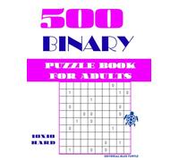 Binary Puzzle 10x10 for Adults - 500 Hard Puzzles: Takuzu Hard 10x10 | Advanced Binary Logic Puzzles | Challenging Brain Games and Number Grid Puzzles